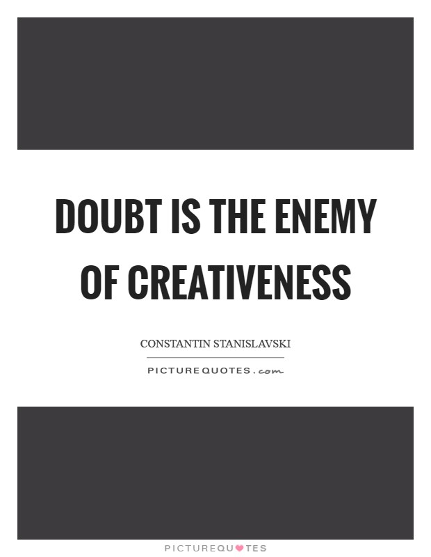 Doubt is the enemy of creativeness Picture Quote #1