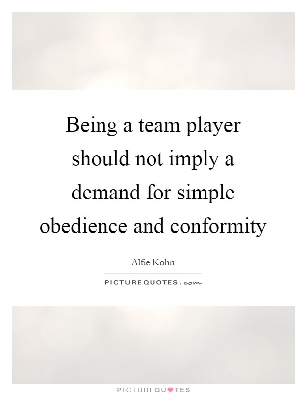 Being a team player should not imply a demand for simple obedience and conformity Picture Quote #1