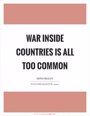War inside countries is all too common Picture Quote #1