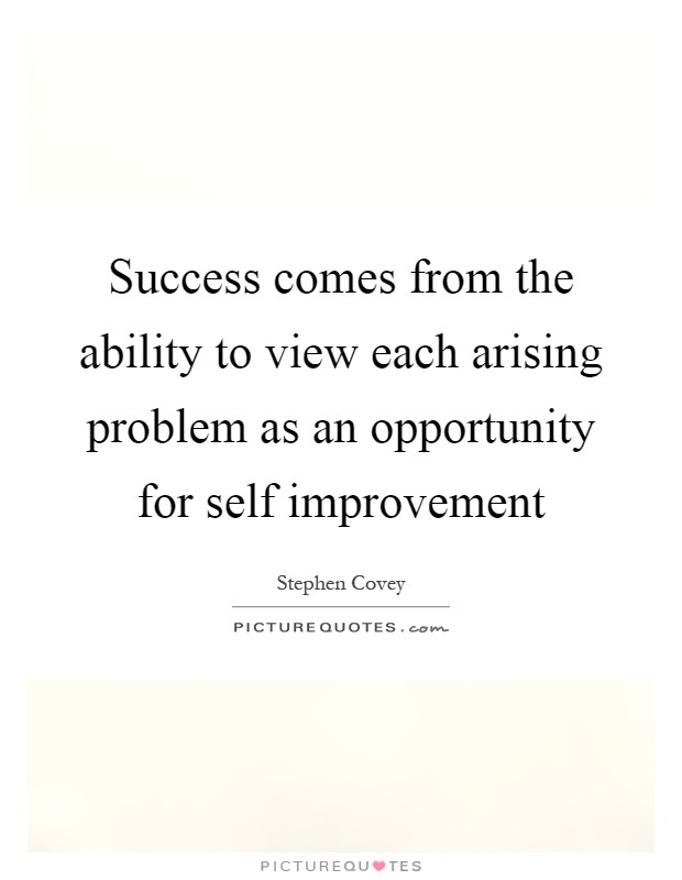 Success comes from the ability to view each arising problem as an opportunity for self improvement Picture Quote #1