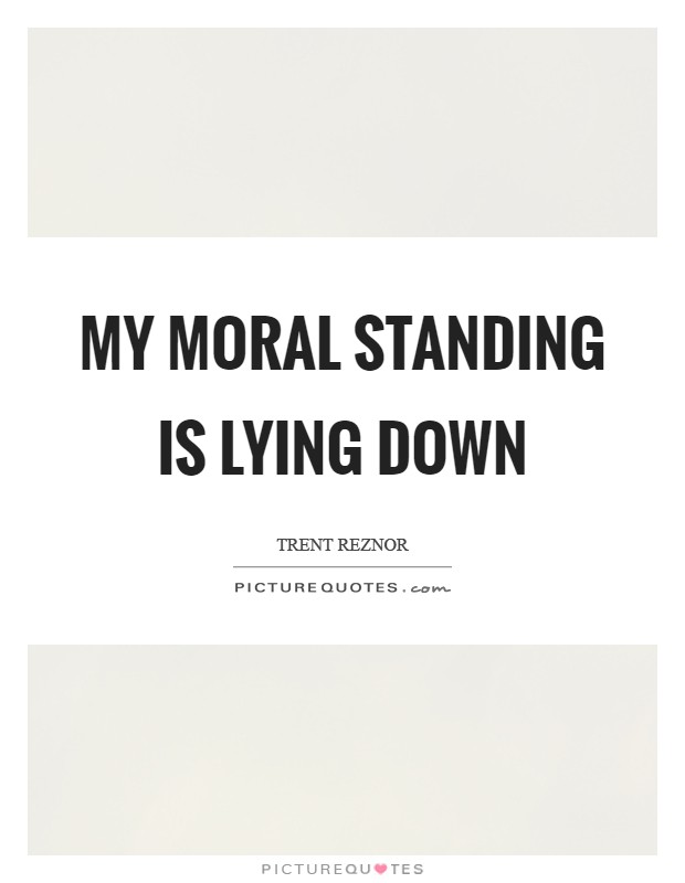 My moral standing is lying down Picture Quote #1