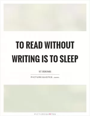 To read without writing is to sleep Picture Quote #1
