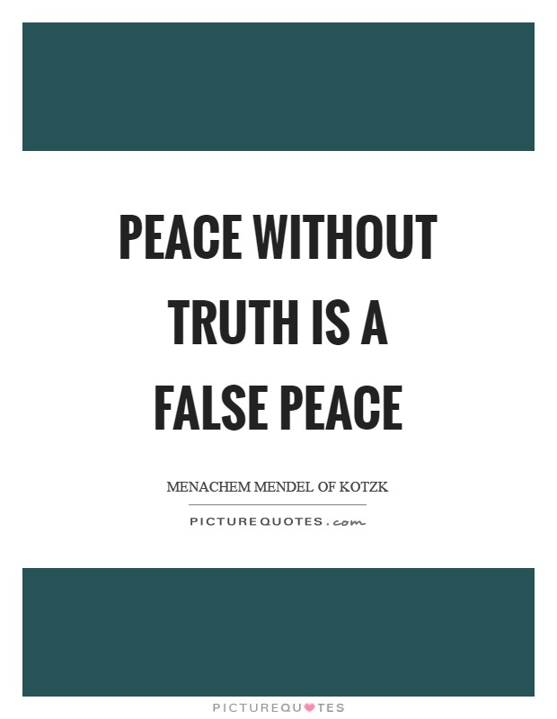 Peace without truth is a false peace Picture Quote #1