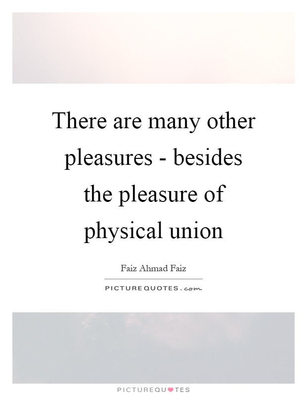 There are many other pleasures - besides the pleasure of physical union Picture Quote #1