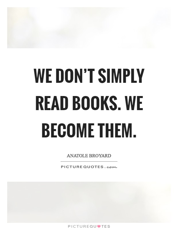 We don't simply read books. We become them Picture Quote #1