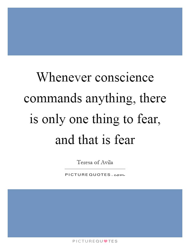 Whenever conscience commands anything, there is only one thing to fear, and that is fear Picture Quote #1