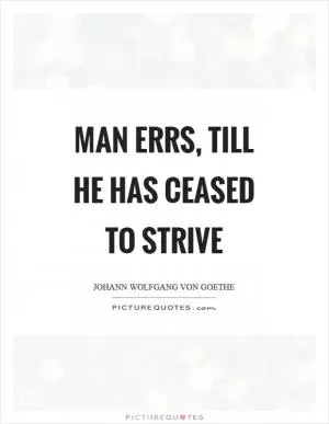Man errs, till he has ceased to strive Picture Quote #1
