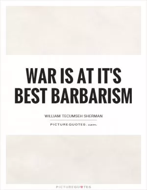 War is at it's best barbarism Picture Quote #1