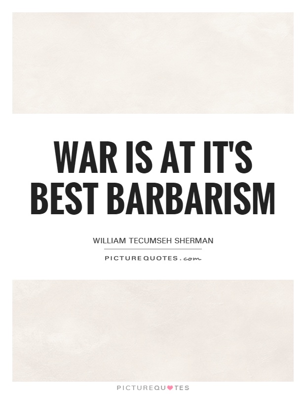 War is at it's best barbarism Picture Quote #1