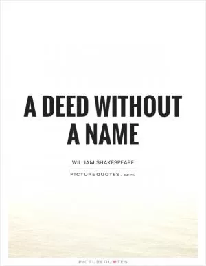 A deed without a name Picture Quote #1