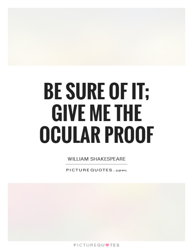 Be sure of it; give me the ocular proof Picture Quote #1