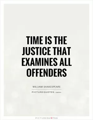 Time is the justice that examines all offenders Picture Quote #1