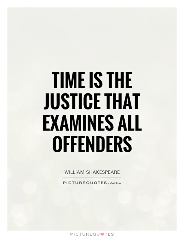 Time is the justice that examines all offenders Picture Quote #1