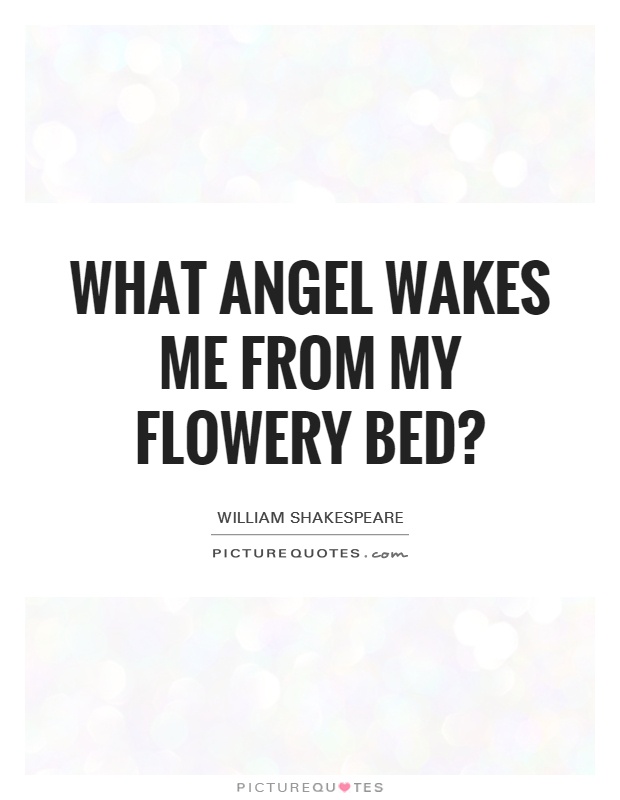 What angel wakes me from my flowery bed? Picture Quote #1
