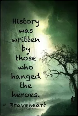 History is written by those who hanged the heroes Picture Quote #1