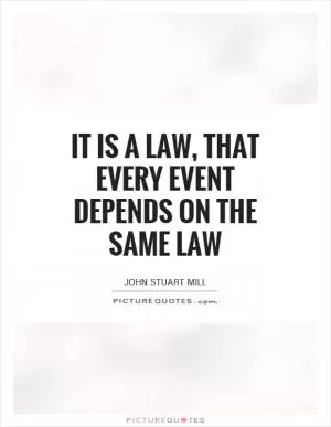 It is a law, that every event depends on the same law Picture Quote #1