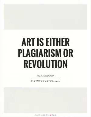 Art is either plagiarism or revolution Picture Quote #1