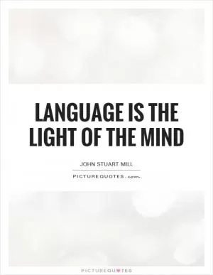 Language is the light of the mind Picture Quote #1