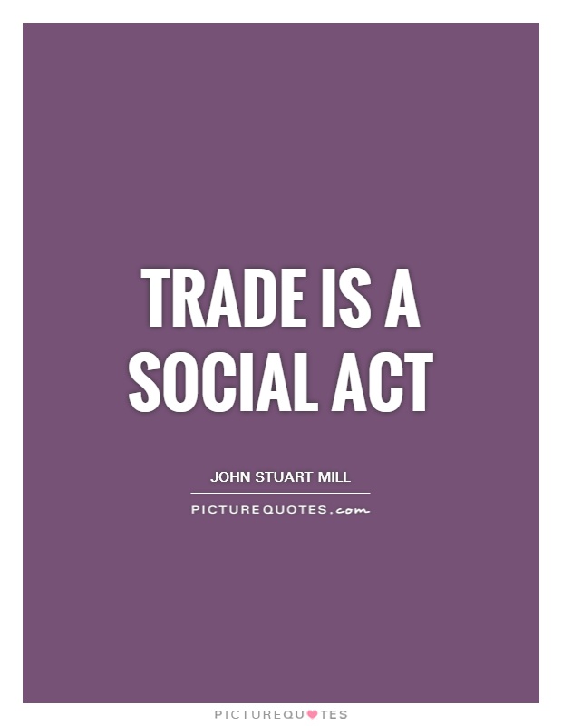 Trade is a social act Picture Quote #1