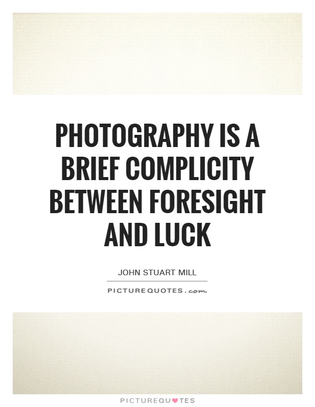 Photography is a brief complicity between foresight and luck Picture Quote #1