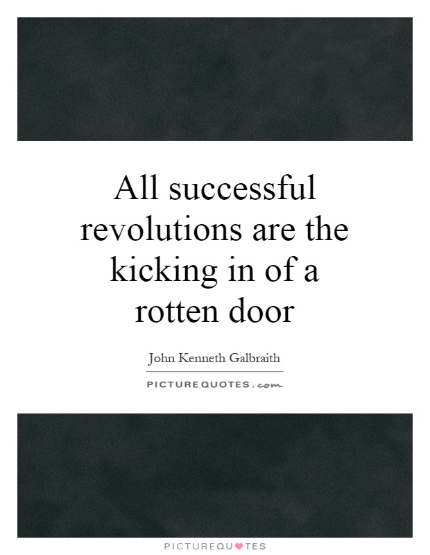 All successful revolutions are the kicking in of a rotten door Picture Quote #1