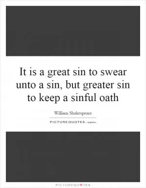 It is a great sin to swear unto a sin, but greater sin to keep a sinful oath Picture Quote #1