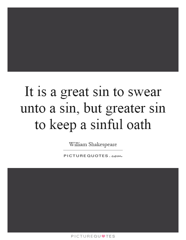 It is a great sin to swear unto a sin, but greater sin to keep a sinful oath Picture Quote #1