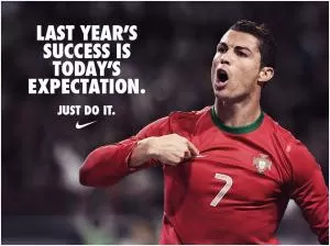 Last year's success is today's expectation Picture Quote #1