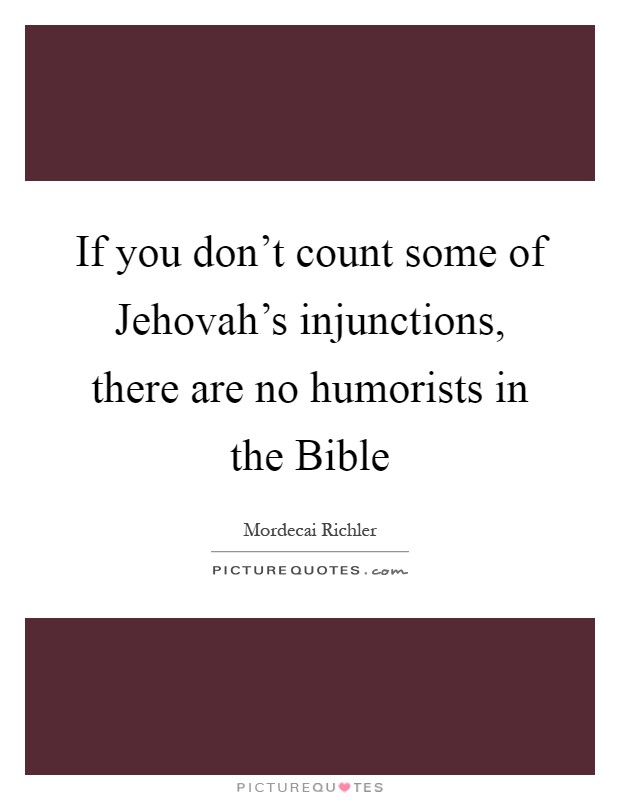 If you don't count some of Jehovah's injunctions, there are no humorists in the Bible Picture Quote #1