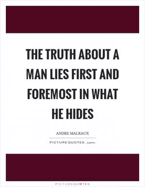 The truth about a man lies first and foremost in what he hides Picture Quote #1