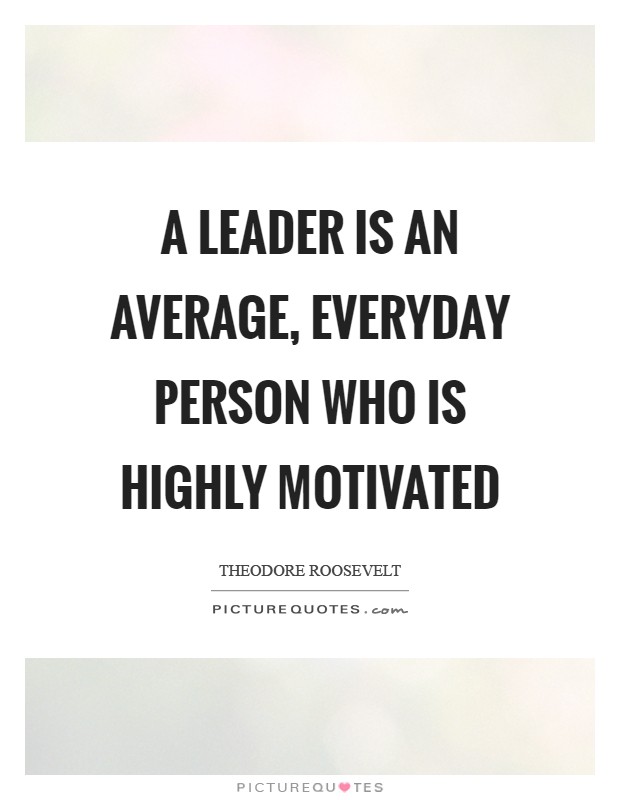 A leader is an average, everyday person who is highly motivated Picture Quote #1