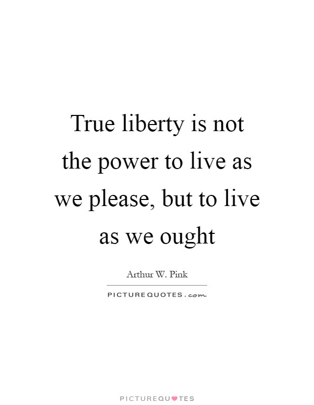 True liberty is not the power to live as we please, but to live as we ought Picture Quote #1