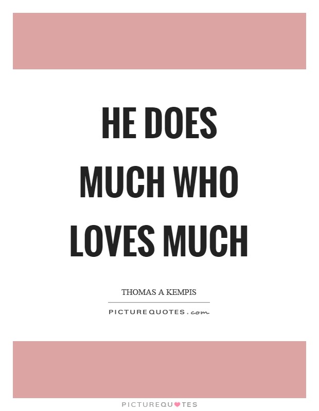 He does much who loves much Picture Quote #1