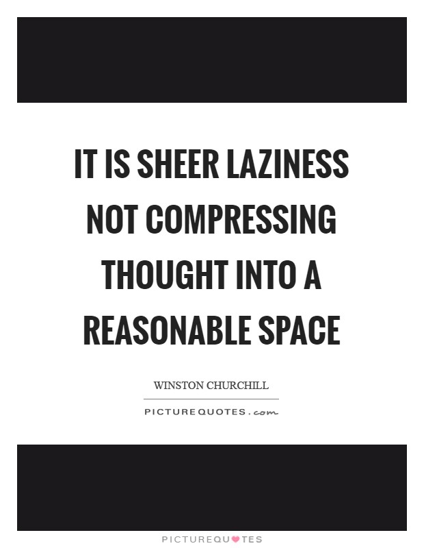 It is sheer laziness not compressing thought into a reasonable space Picture Quote #1