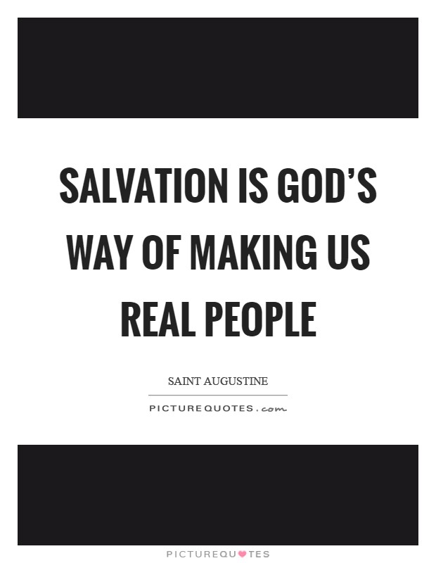 Salvation is God's way of making us real people Picture Quote #1