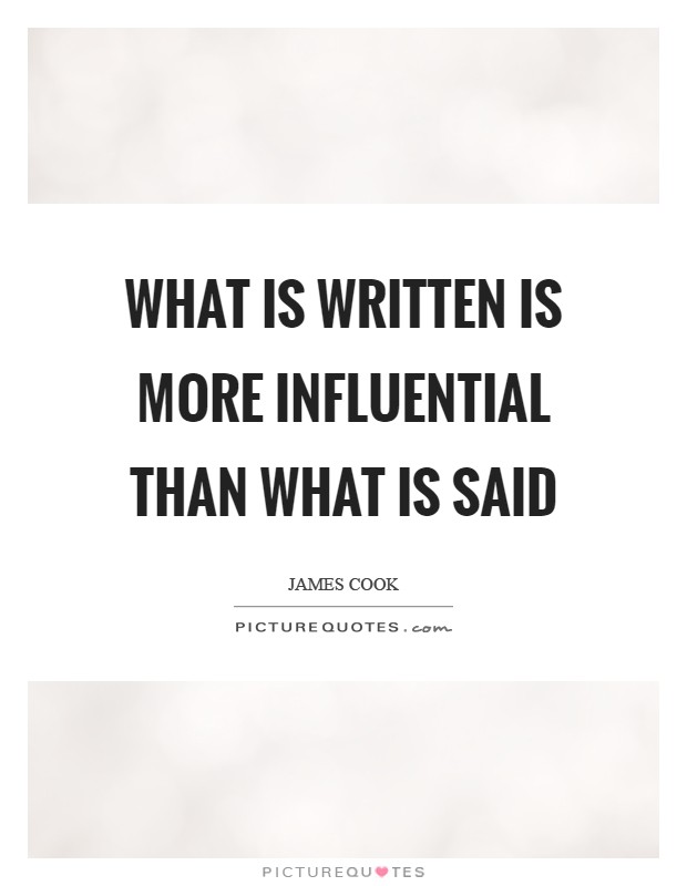 What is written is more influential than what is said Picture Quote #1