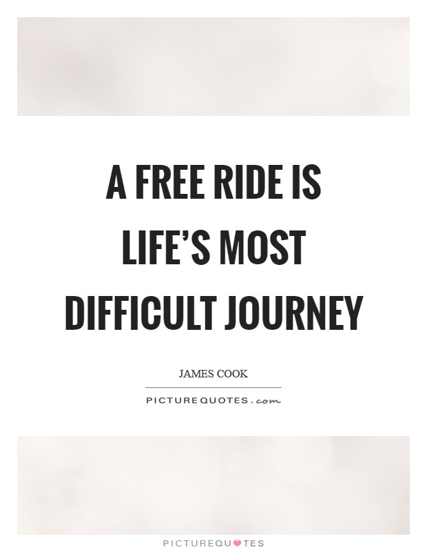 A free ride is life's most difficult journey Picture Quote #1
