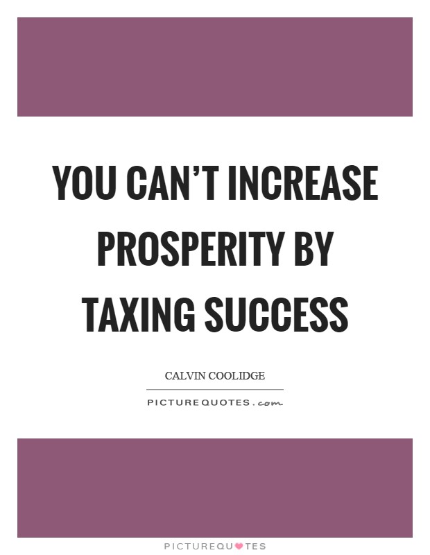 You can't increase prosperity by taxing success Picture Quote #1