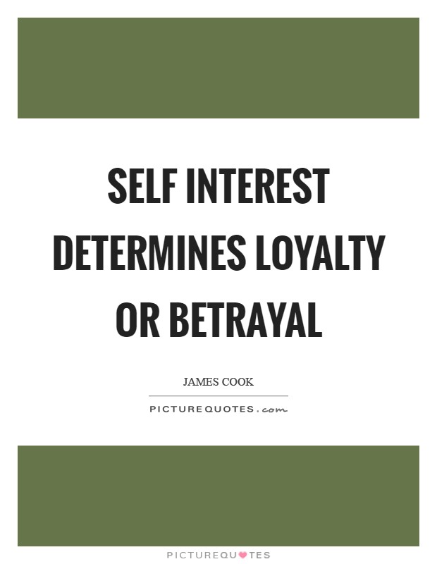 Self interest determines loyalty or betrayal Picture Quote #1