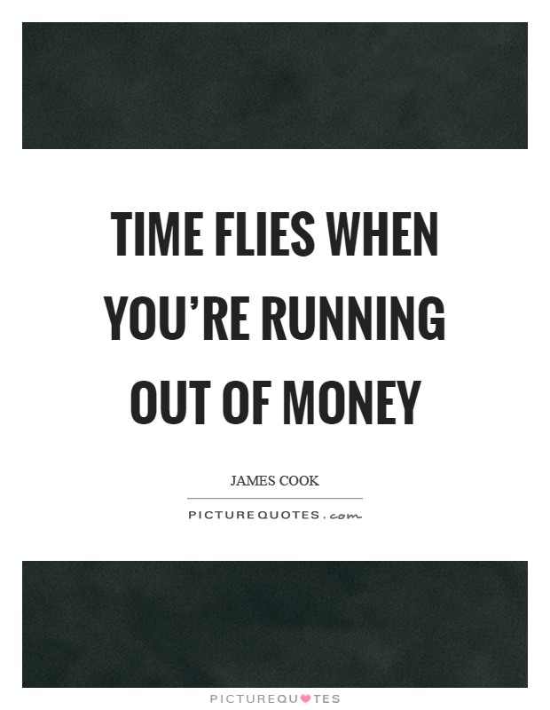 Time flies when you're running out of money Picture Quote #1