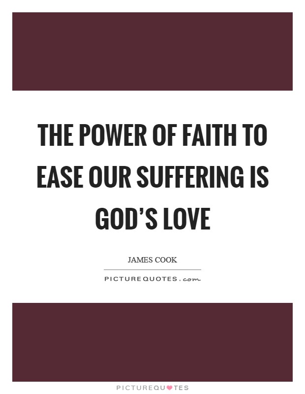 The power of faith to ease our suffering is God's love Picture Quote #1