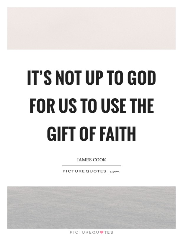 It's not up to God for us to use the gift of faith Picture Quote #1