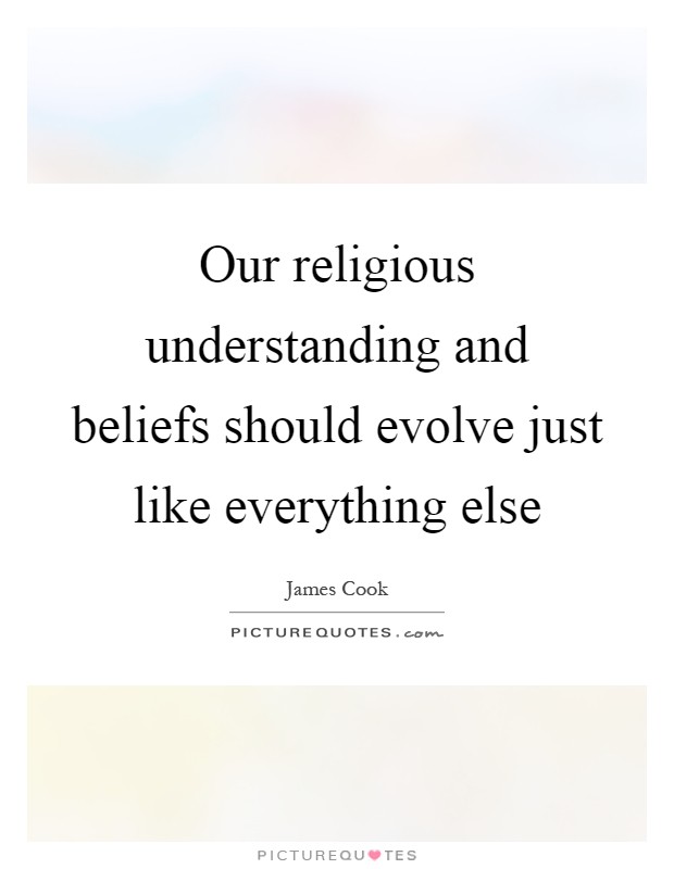 Our religious understanding and beliefs should evolve just like everything else Picture Quote #1