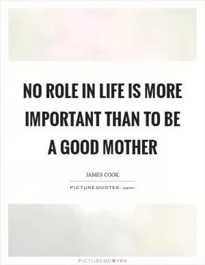 No role in life is more important than to be a good mother Picture Quote #1