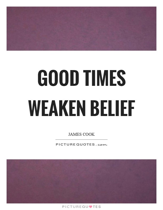 Good times weaken belief Picture Quote #1