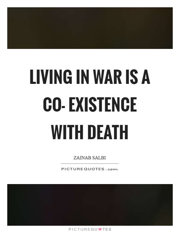 Living in war is a co- existence with death Picture Quote #1