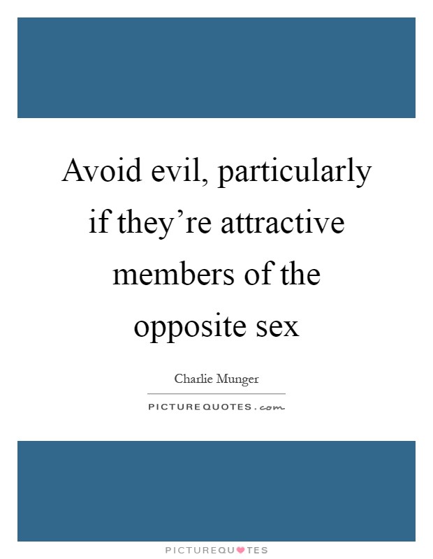 Avoid evil, particularly if they're attractive members of the opposite sex Picture Quote #1