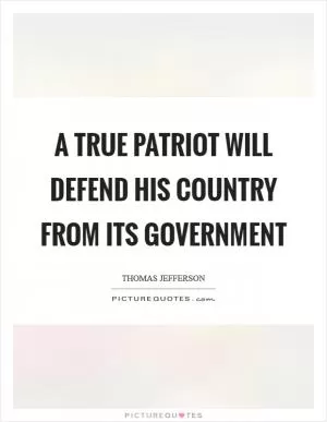 A true patriot will defend his country from its government Picture Quote #1