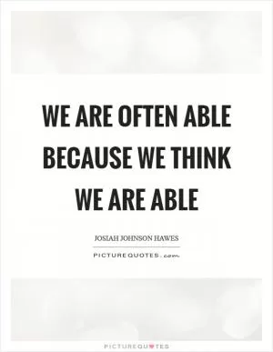 We are often able because we think we are able Picture Quote #1