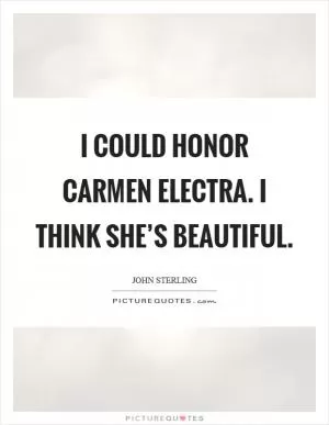 I could honor Carmen Electra. I think she’s beautiful Picture Quote #1